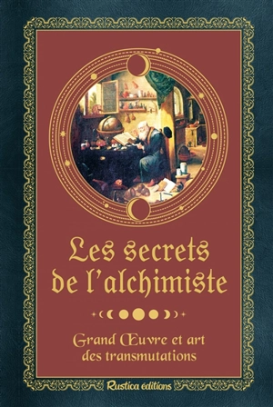 Les secrets de l'alchimiste : grand oeuvre et art des transmutations - Léon Gineste