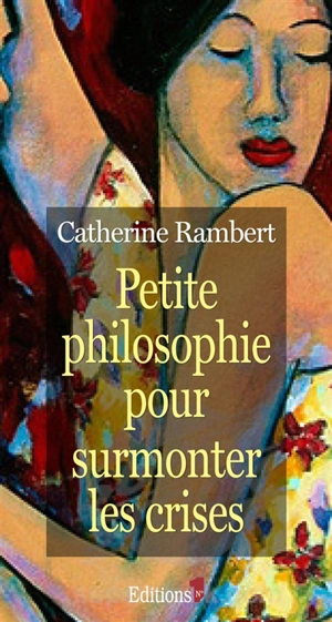 Petite philosophie pour surmonter les crises - Catherine Rambert