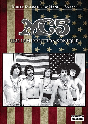 MC5 : une insurrection sonique - Didier Delinotte