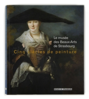 Cinq siècles de peinture : le Musée des beaux-arts de Strasbourg - Musée des beaux-arts (Strasbourg)