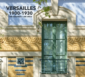 Versailles : 1900-1930 : Art nouveau, Art déco - Jean-Baptiste Minnaert