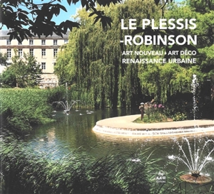 Le Plessis-Robinson : Art nouveau, Art déco, renaissance urbaine - Charlotte Mus