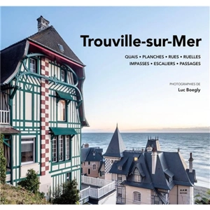 Trouville-sur-Mer : quais, planches, rues, ruelles, impasses, escaliers, passages - Maurice Culot