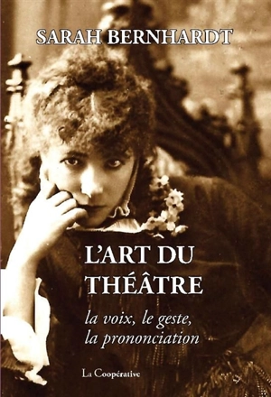 L'art du théâtre : la voix, le geste, la prononciation - Sarah Bernhardt