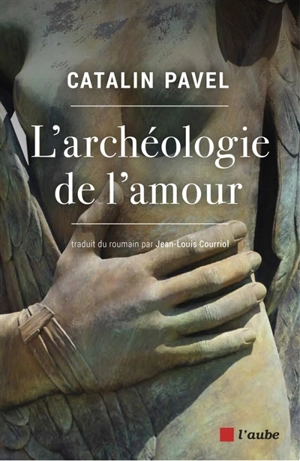 L'archéologie de l'amour - Catalin Pavel