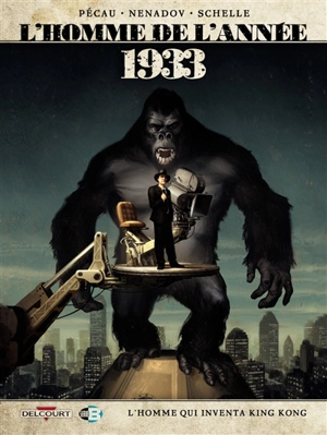 L'homme de l'année. Vol. 18. 1933 : l'homme qui inventa King Kong - Jean-Pierre Pécau