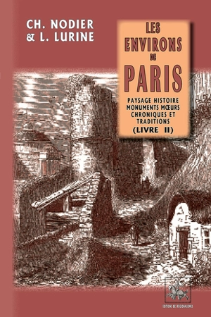 Les environs de Paris : paysage, histoire, monuments, moeurs, chroniques et traditions. Vol. 2