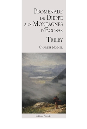 Promenade de Dieppe aux montagnes d'Ecosse : 1821. Trilby : 1822 - Charles Nodier