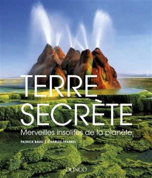 Terre secrète : merveilles insolites de la planète - Patrick Baud