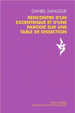 Rencontre d'un excentrique et d'une parodie sur une table de dissection - Daniel Sangsue