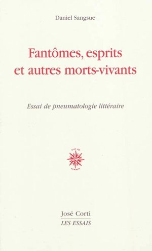 Fantômes, esprits et autres morts-vivants : essai de pneumatologie littéraire - Daniel Sangsue