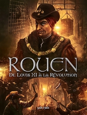 Rouen. Vol. 3. De Louis XI à la Révolution : de 1465 à 1789 - Thomas Mosdi