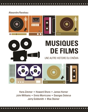 Musiques de films : une autre histoire du cinéma - Alexandre Raveleau