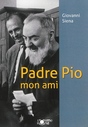 Padre Pio : mon ami - Giovanni Siena