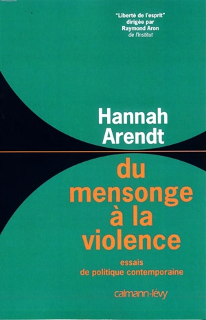 Du mensonge à la violence : essais de politique contemporaine - Hannah Arendt