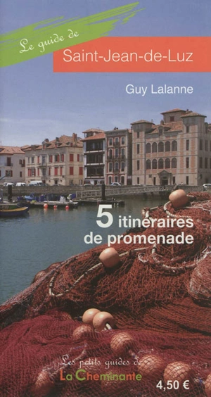 Le guide de Saint-Jean-de-Luz : 5 itinéraires de promenade - Guy Lalanne