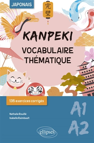 Kanpeki A1-A2, japonais : vocabulaire thématique : 135 exercices corrigés - Nathalie Rouillé