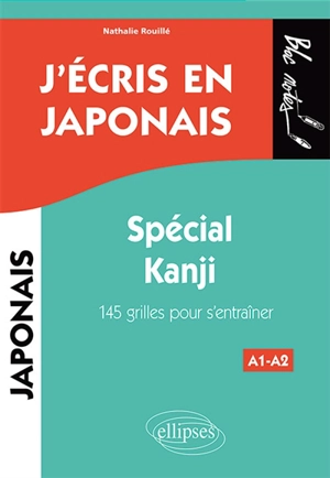 J'écris en japonais : spécial kanji, A1-A2 : 145 grilles pour s'entraîner - Nathalie Rouillé