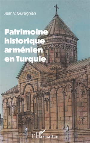 Patrimoine historique arménien en Turquie - Jean-Varoujean Guréghian