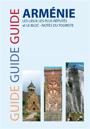 Guide Arménie : les lieux les plus réputés et le bloc-notes du touriste - Samuel Gasparyan