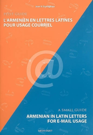 L'arménien en lettres latines pour usage courriel : petit guide. Armenian in latin letters for e-mail usage : a small guide - Jean-Varoujean Guréghian