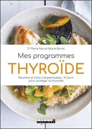 Mes programmes thyroïde : recettes et infos indispensables : 21 jours pour protéger sa thyroïde - Pierre Nys