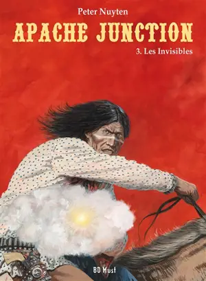 Apache Junction. Vol. 3. Les invisibles - Peter Nuyten