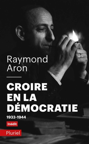 Croire en la démocratie : 1933-1944 - Raymond Aron