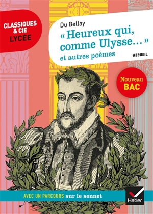 Heureux qui comme Ulysse... (1549-1558) : et autres poèmes : recueil suivi d'un dossier nouveau bac - Joachim Du Bellay