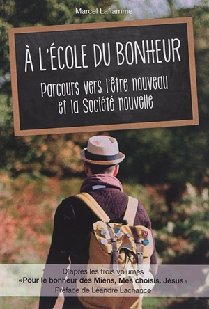 A l'école du bonheur : parcours vers l'être nouveau et la société nouvelle - Marcel Laflamme