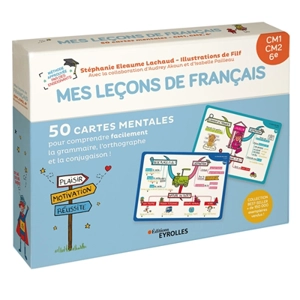 Mes leçons de français : CM1, CM2, 6e : 50 cartes mentales pour comprendre facilement la grammaire, l'orthographe et la conjugaison ! - Stéphanie Eleaume-Lachaud