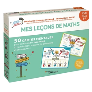 Mes leçons de maths : CM1, CM2, 6e : 50 cartes mentales pour comprendre facilement la numération, le calcul, la géométrie et les mesures ! - Stéphanie Eleaume-Lachaud