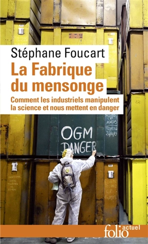 La fabrique du mensonge : comment les industriels manipulent la science et nous mettent en danger - Stéphane Foucart