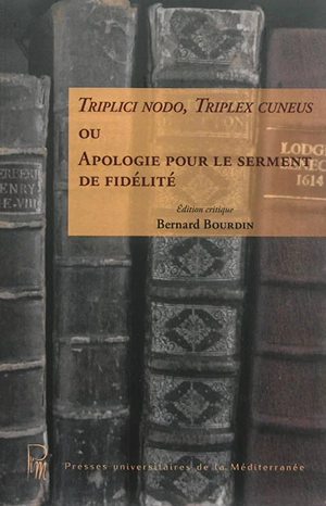 Triplici nodo, triplex cuneus ou Apologie pour le serment de fidélité - Jacques 1er