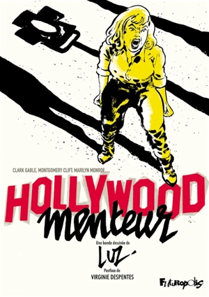 Hollywood menteur : Clark Gable, Montgomery Clift, Marilyn Monroe, Arthur Miller, John Huston, Paula Strasberg... et James Dean - Luz