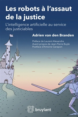 Les robots à l'assaut de la justice : l'intelligence artificielle au service des justiciables - Adrien van den Branden de Reeth