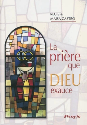 La prière que Dieu exauce - Regis Castro