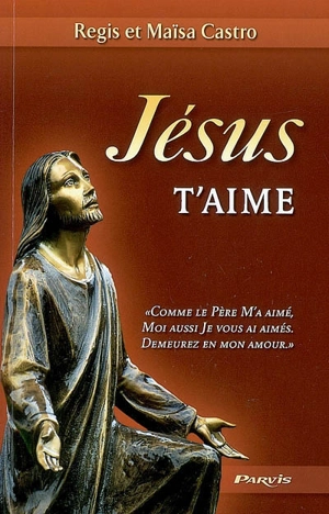 Jésus t'aime : comme le Père m'a aimé, moi aussi je vous ai aimés. demeurez en mon amour, Jn 15,9 - Regis Castro