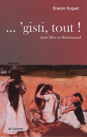 'Gisti, tout ! : istor blev ar Bretonezed : romant - Erwan Hupel