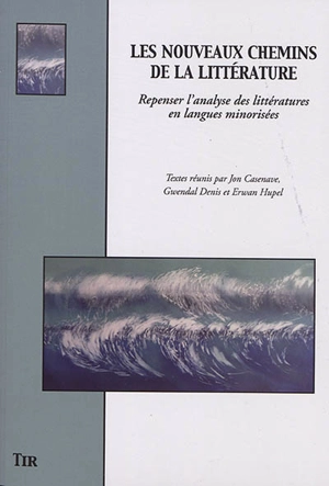 Les nouveaux chemins de la littérature : repenser l'analyse des littératures en langues minorisées