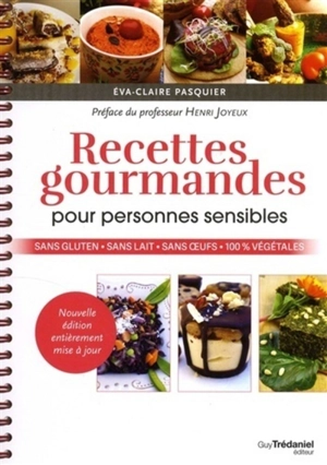 Recettes gourmandes pour personnes sensibles : sans gluten, sans lait, sans oeufs, 100 % végétales - Eva-Claire Pasquier