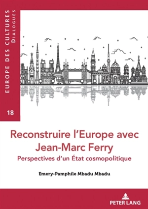 Reconstruire l'Europe avec Jean-Marc Ferry : perspectives d'un Etat cosmopolitique - Emery-Pamphile Mbadu Mbadu