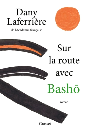 Sur la route avec Bashô - Dany Laferrière