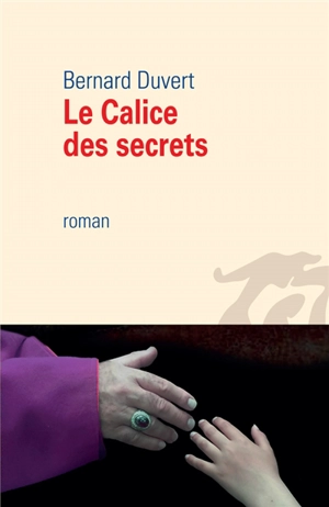 Le calice des secrets - Bernard Duvert