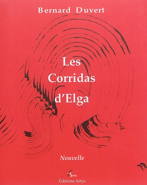 Les corridas d'Elga : nouvelle - Bernard Duvert