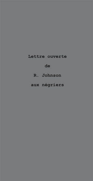 Lettre ouverte de R. Johnson aux négriers : le nègre parle de l'or - Sylvie-E. Saliceti