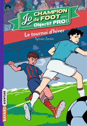 Jo, champion de foot : objectif pro !. Vol. 3. Le tournoi d'hiver - Sylvain Zorzin