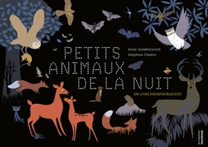 Petits animaux de la nuit : un livre phosphorescent - Anne Jankéliowitch