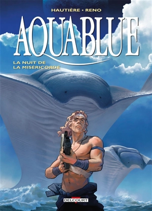 Aquablue. Vol. 17. La nuit de la miséricorde - Régis Hautière