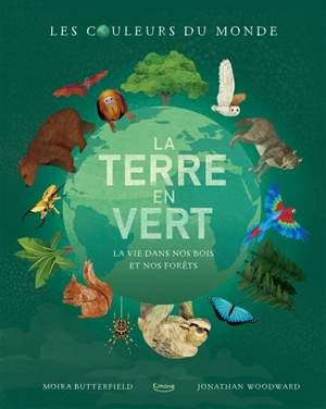 La Terre en vert : la vie dans nos bois et nos forêts - Moira Butterfield